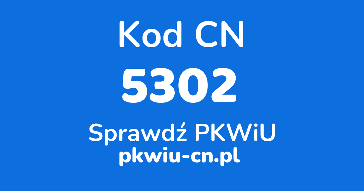 Wyszukiwarka kodów CN 5302, konwerter na kod PKWiU