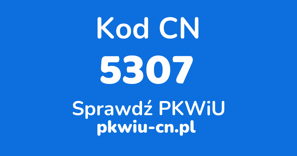 Wyszukiwarka kodów CN 5307, konwerter na kod PKWiU