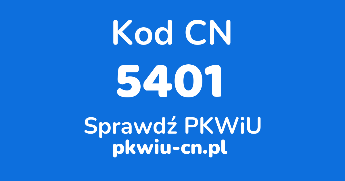 Wyszukiwarka kodów CN 5401, konwerter na kod PKWiU