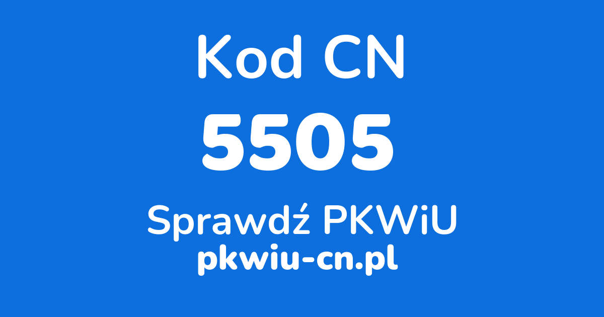 Wyszukiwarka kodów CN 5505, konwerter na kod PKWiU