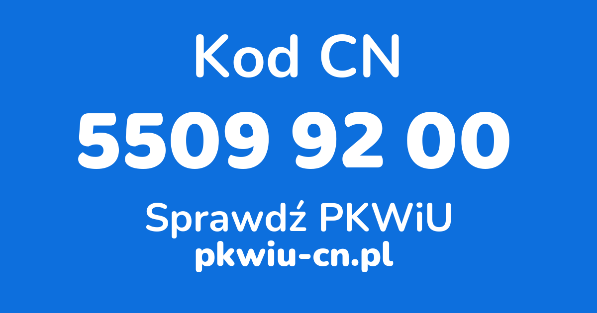 Wyszukiwarka kodów CN 5509 92 00, konwerter na kod PKWiU