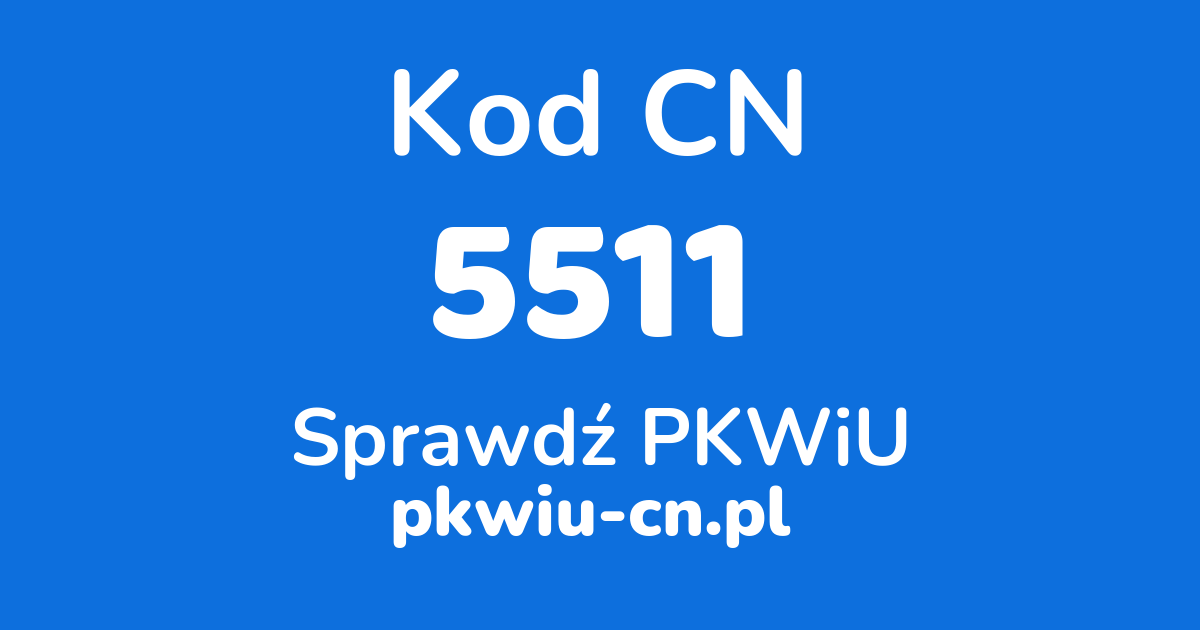 Wyszukiwarka kodów CN 5511, konwerter na kod PKWiU