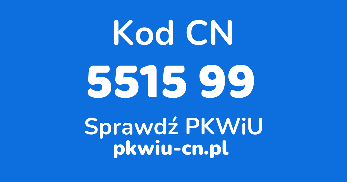 Wyszukiwarka kodów CN 5515 99, konwerter na kod PKWiU