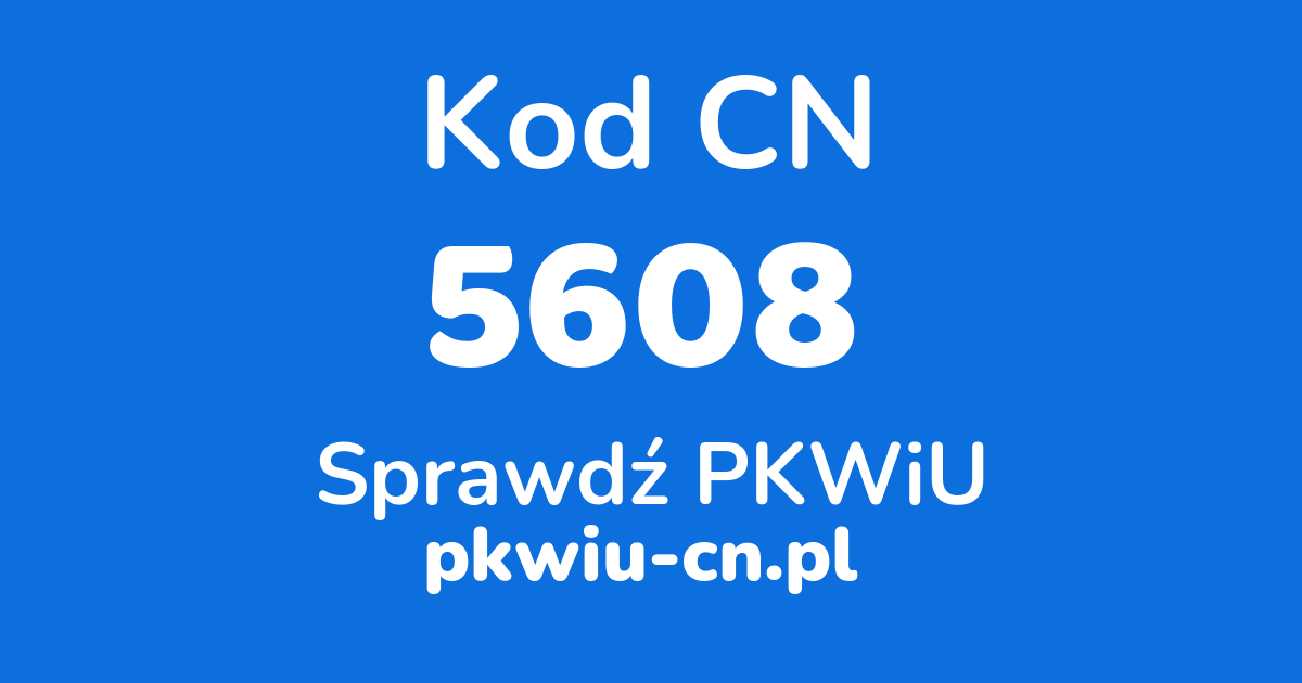 Wyszukiwarka kodów CN 5608, konwerter na kod PKWiU