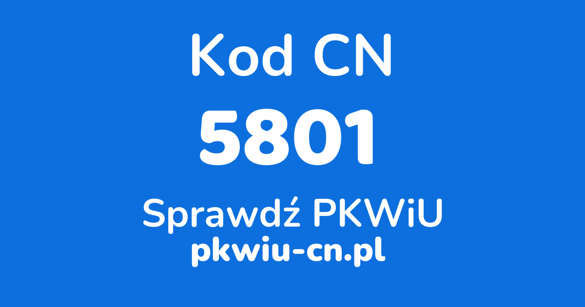 Wyszukiwarka kodów CN 5801, konwerter na kod PKWiU