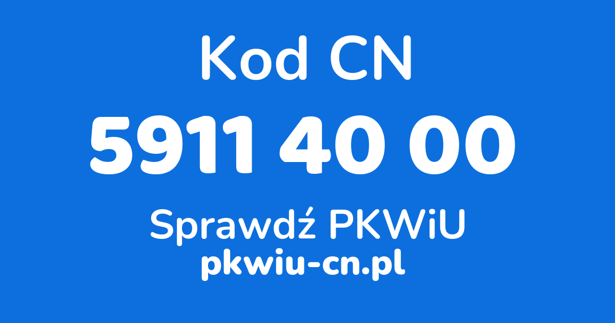 Wyszukiwarka kodów CN 5911 40 00, konwerter na kod PKWiU