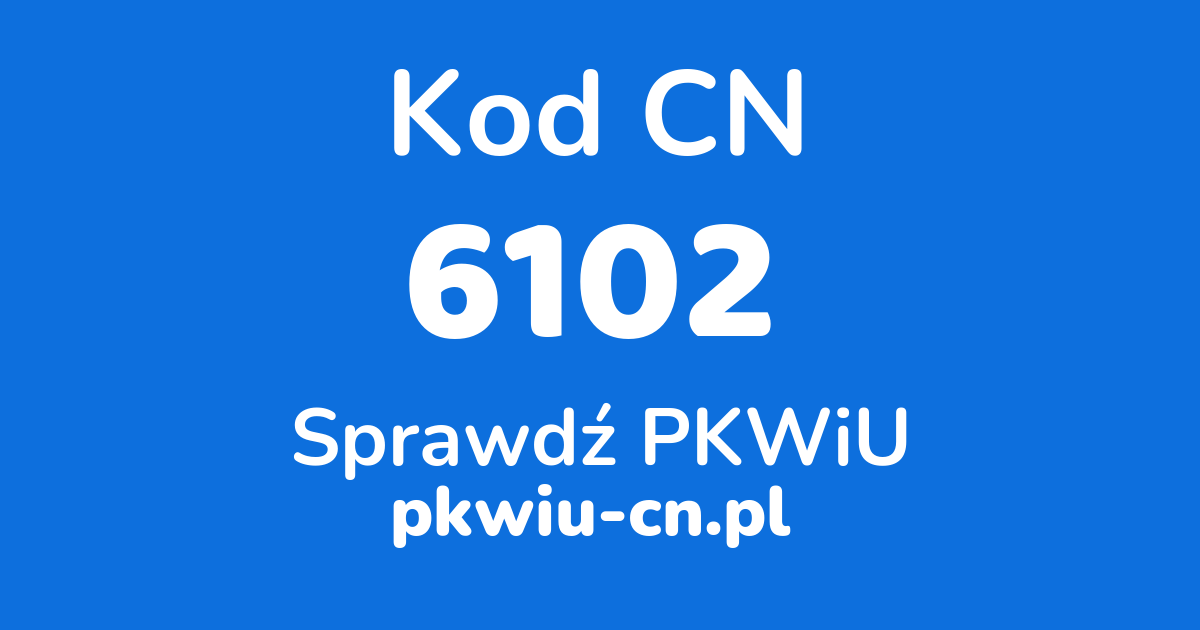 Wyszukiwarka kodów CN 6102, konwerter na kod PKWiU