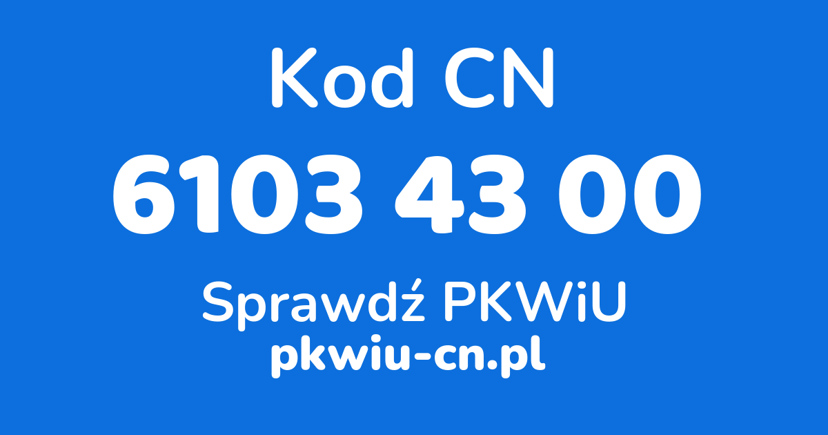 Wyszukiwarka kodów CN 6103 43 00, konwerter na kod PKWiU