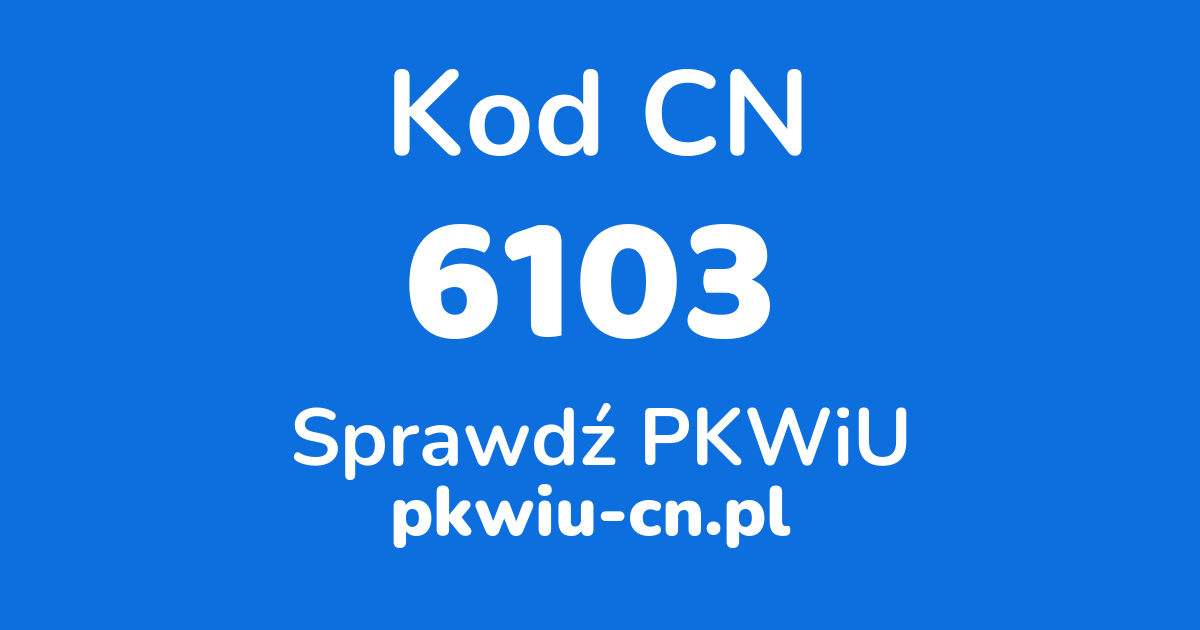 Wyszukiwarka kodów CN 6103, konwerter na kod PKWiU