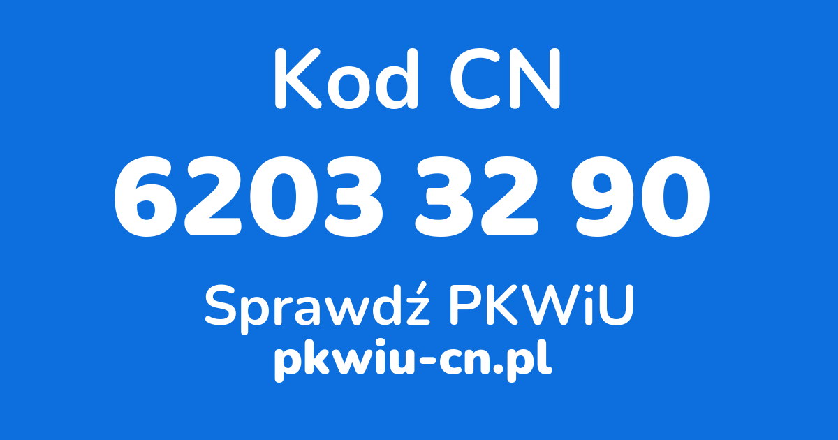 Wyszukiwarka kodów CN 6203 32 90, konwerter na kod PKWiU