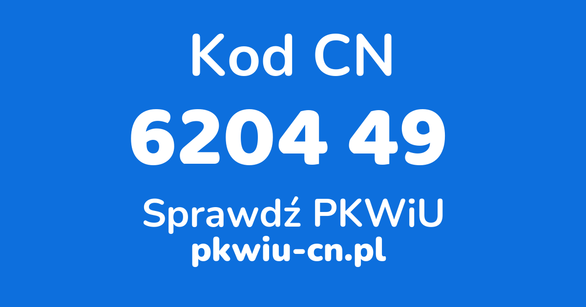 Wyszukiwarka kodów CN 6204 49, konwerter na kod PKWiU