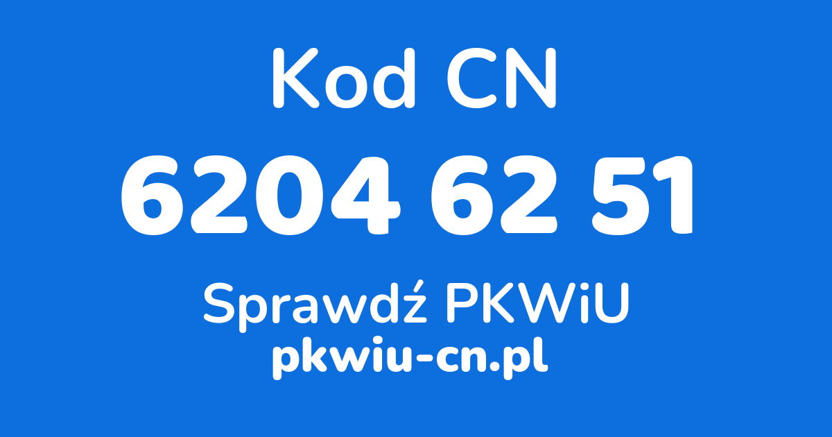 Wyszukiwarka kodów CN 6204 62 51, konwerter na kod PKWiU