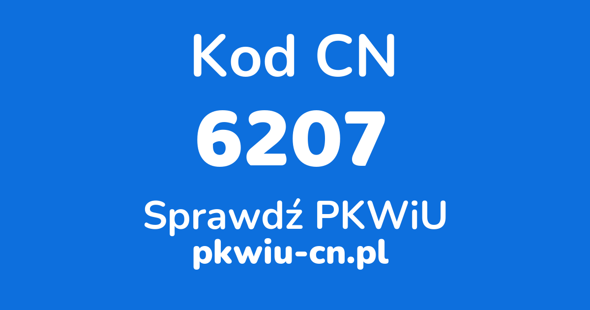 Wyszukiwarka kodów CN 6207, konwerter na kod PKWiU