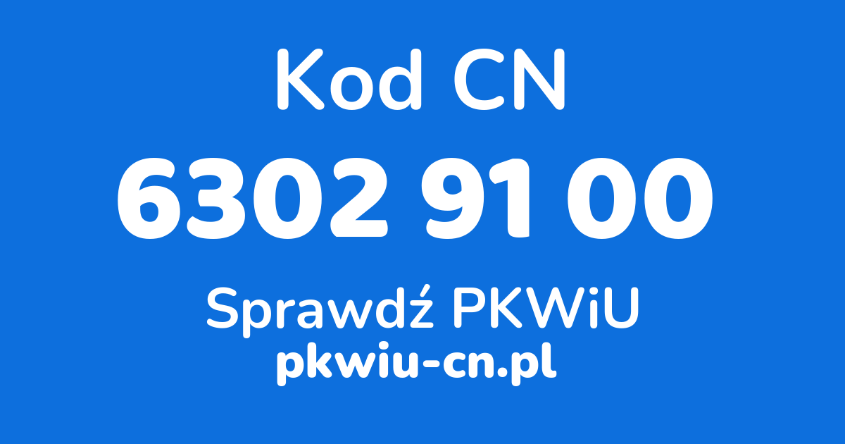 Wyszukiwarka kodów CN 6302 91 00, konwerter na kod PKWiU