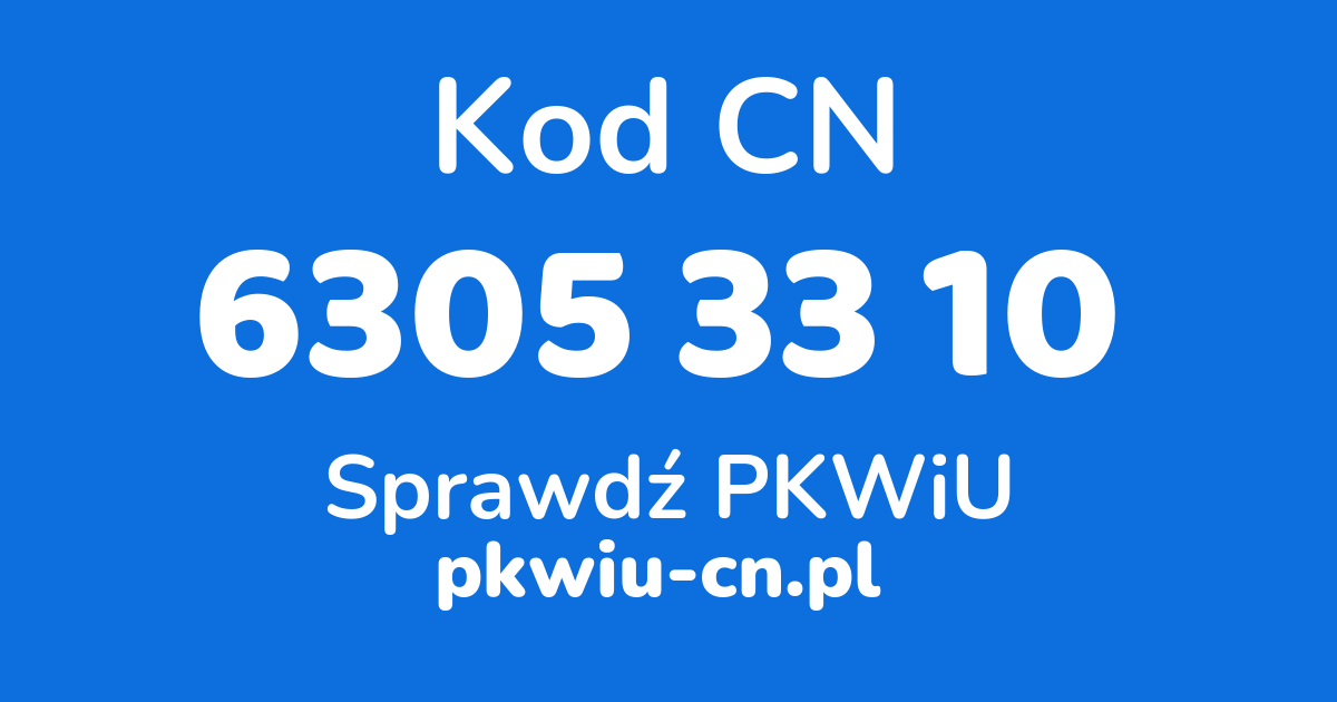 Wyszukiwarka kodów CN 6305 33 10, konwerter na kod PKWiU