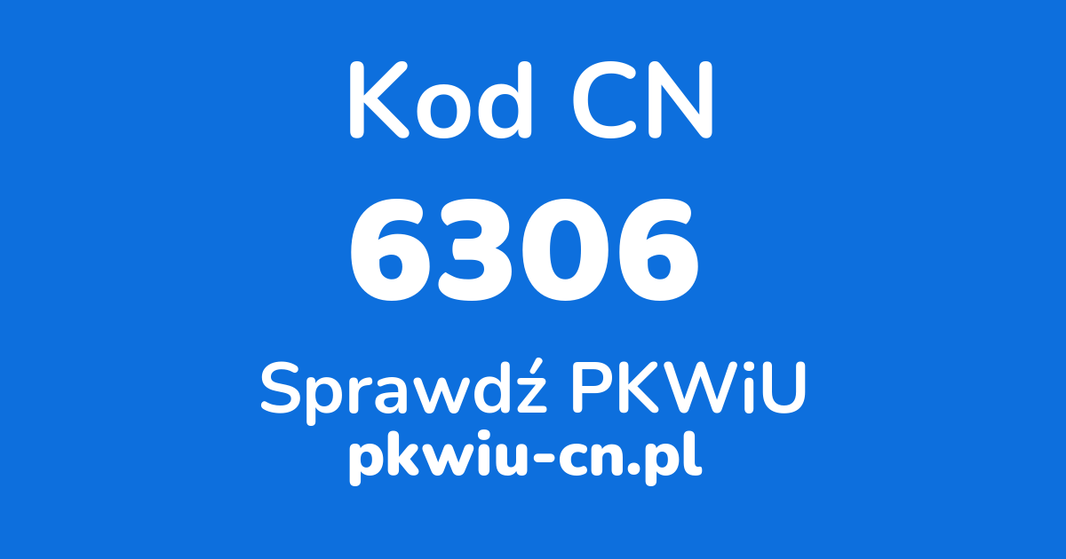 Wyszukiwarka kodów CN 6306, konwerter na kod PKWiU