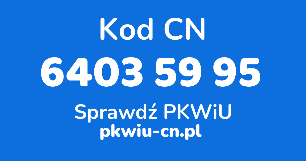 Wyszukiwarka kodów CN 6403 59 95, konwerter na kod PKWiU