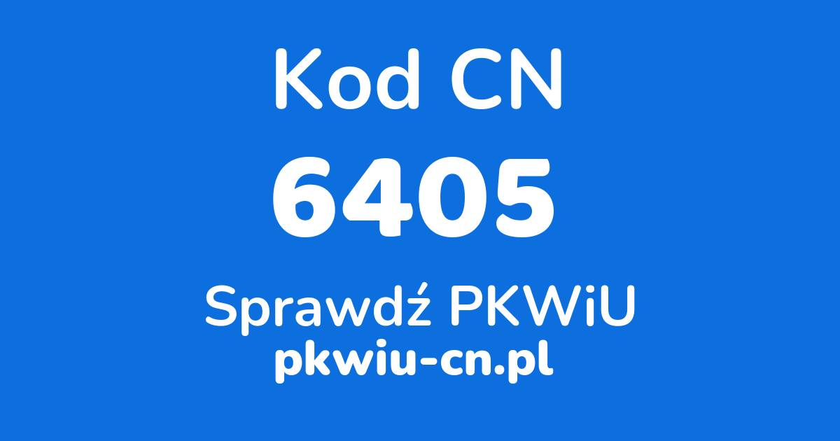 Wyszukiwarka kodów CN 6405, konwerter na kod PKWiU