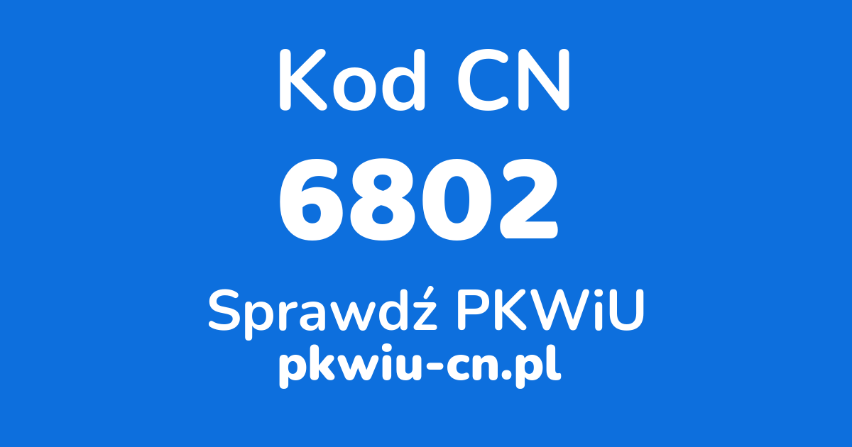 Wyszukiwarka kodów CN 6802, konwerter na kod PKWiU