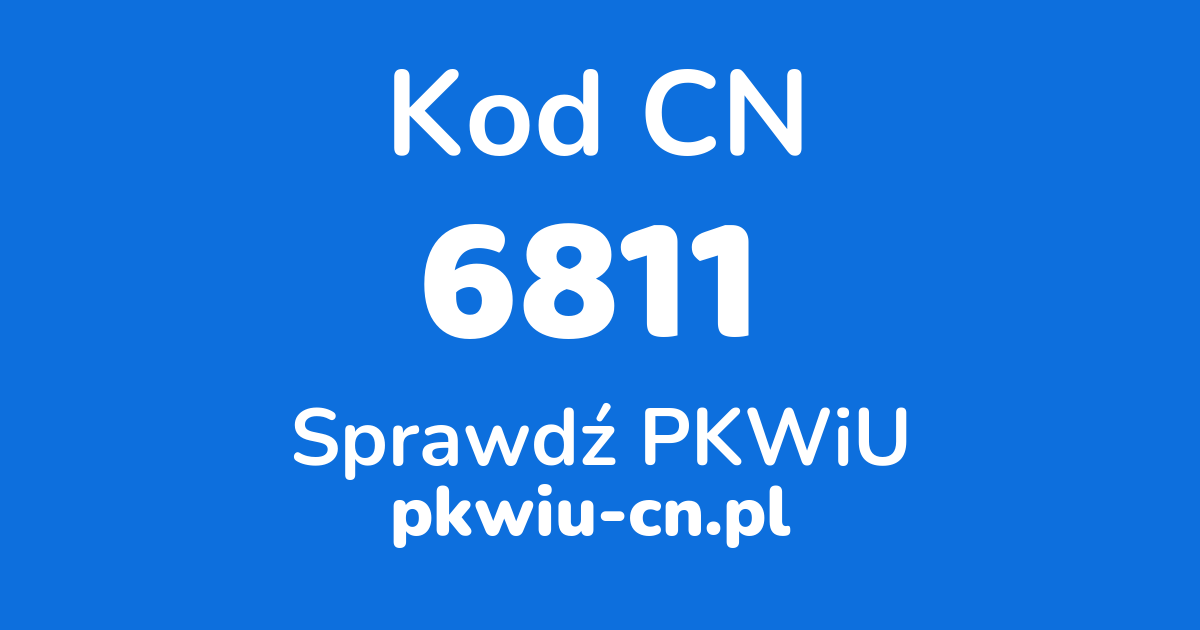 Wyszukiwarka kodów CN 6811, konwerter na kod PKWiU