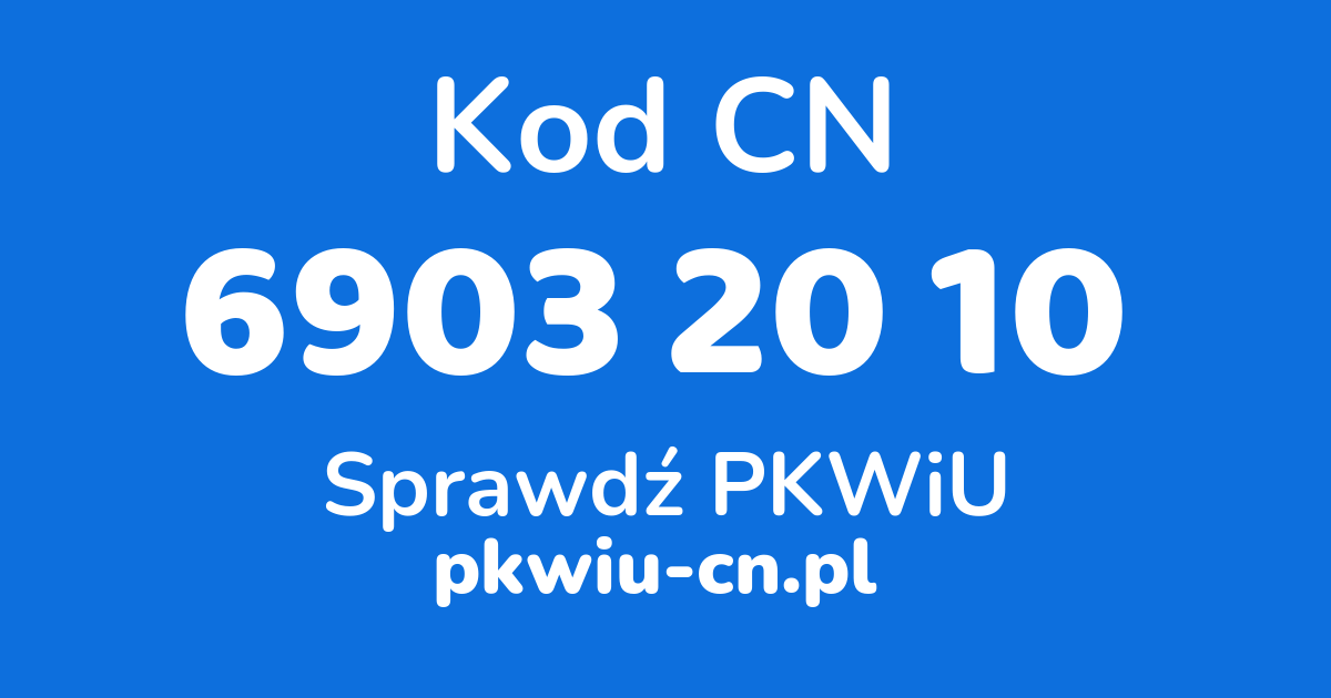 Wyszukiwarka kodów CN 6903 20 10, konwerter na kod PKWiU