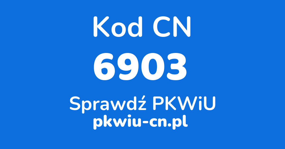 Wyszukiwarka kodów CN 6903, konwerter na kod PKWiU