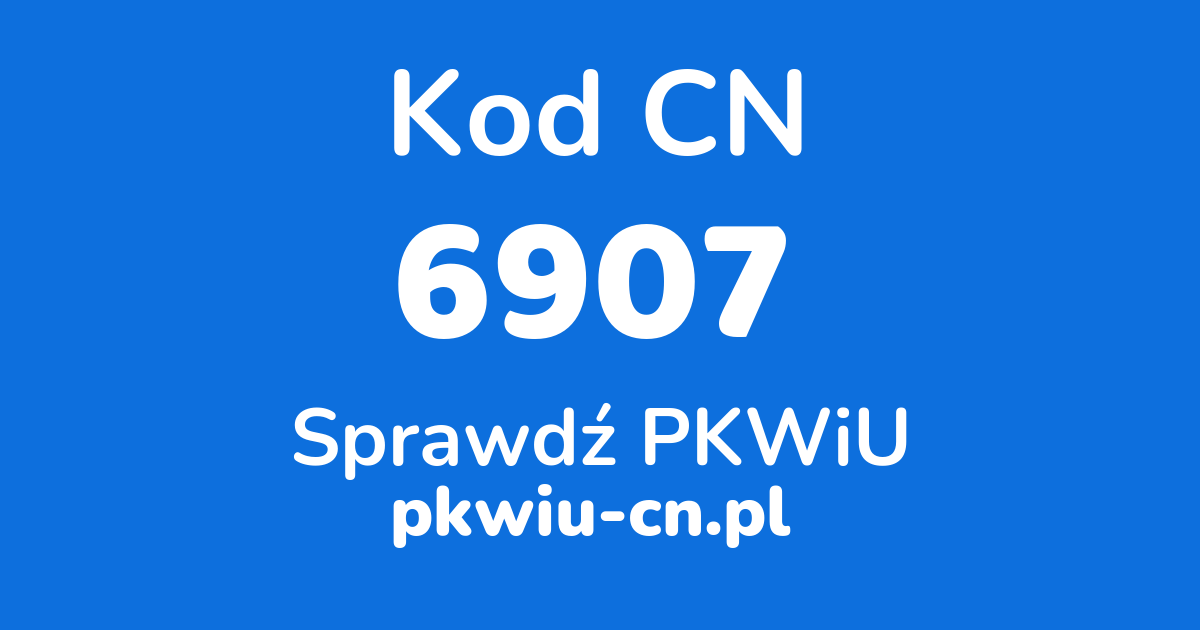 Wyszukiwarka kodów CN 6907, konwerter na kod PKWiU