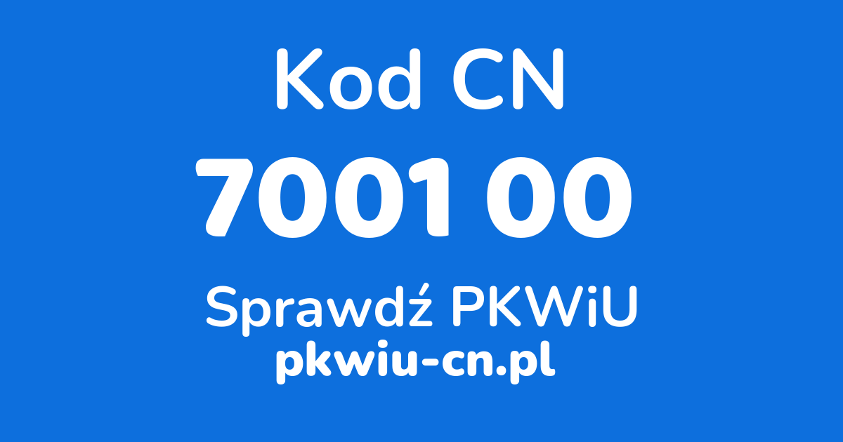 Wyszukiwarka kodów CN 7001 00, konwerter na kod PKWiU