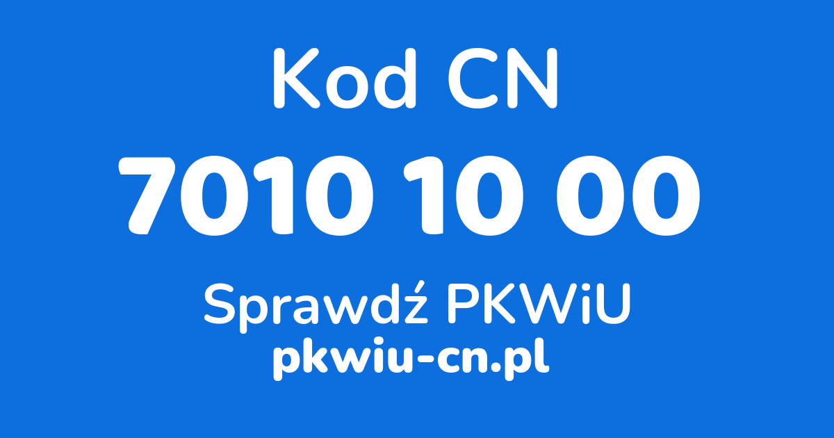 Wyszukiwarka kodów CN 7010 10 00, konwerter na kod PKWiU