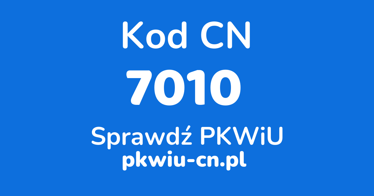 Wyszukiwarka kodów CN 7010, konwerter na kod PKWiU