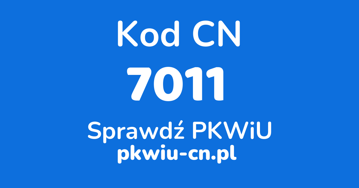 Wyszukiwarka kodów CN 7011, konwerter na kod PKWiU