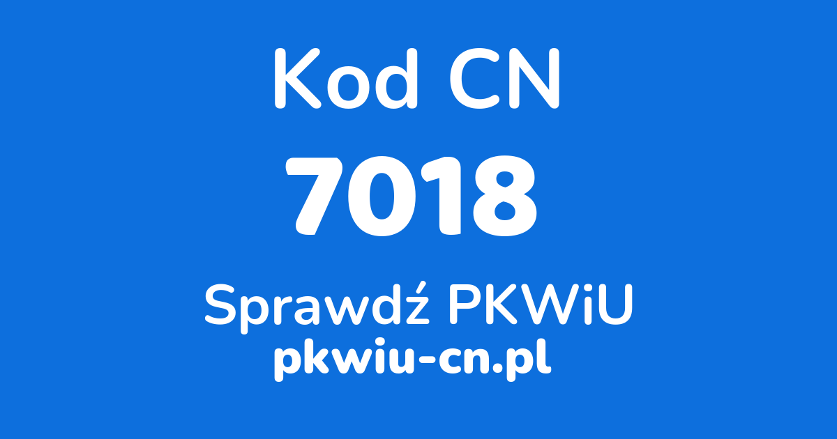 Wyszukiwarka kodów CN 7018, konwerter na kod PKWiU