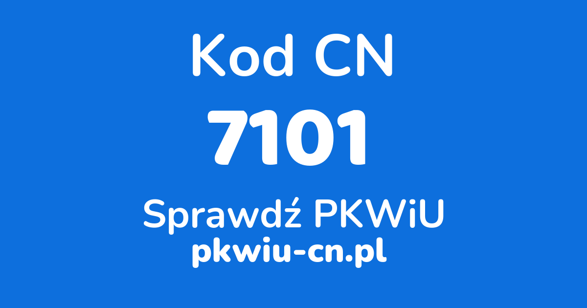 Wyszukiwarka kodów CN 7101, konwerter na kod PKWiU