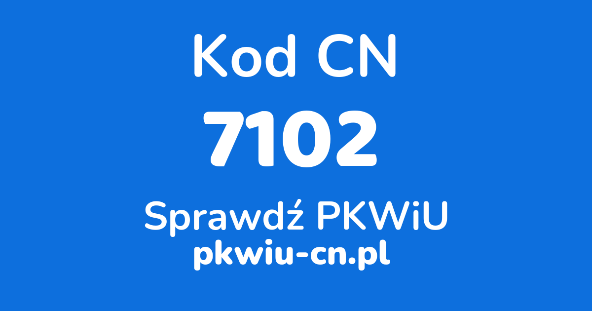 Wyszukiwarka kodów CN 7102, konwerter na kod PKWiU