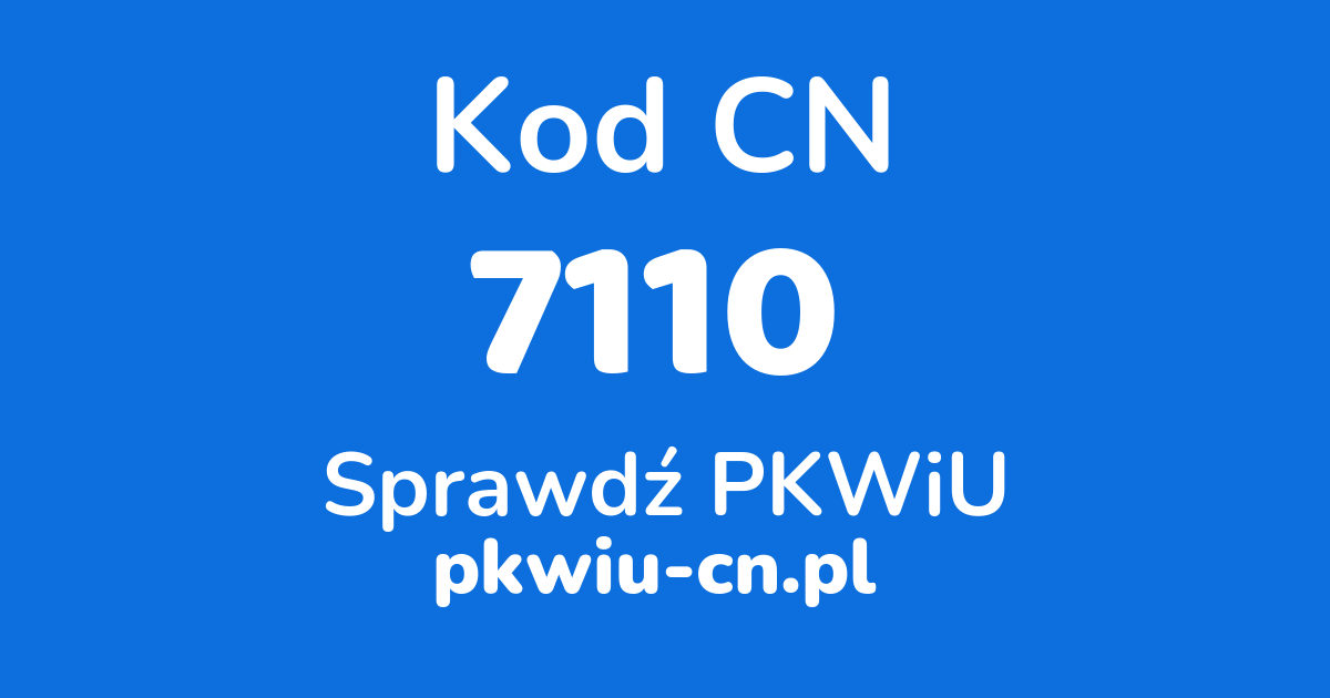 Wyszukiwarka kodów CN 7110, konwerter na kod PKWiU