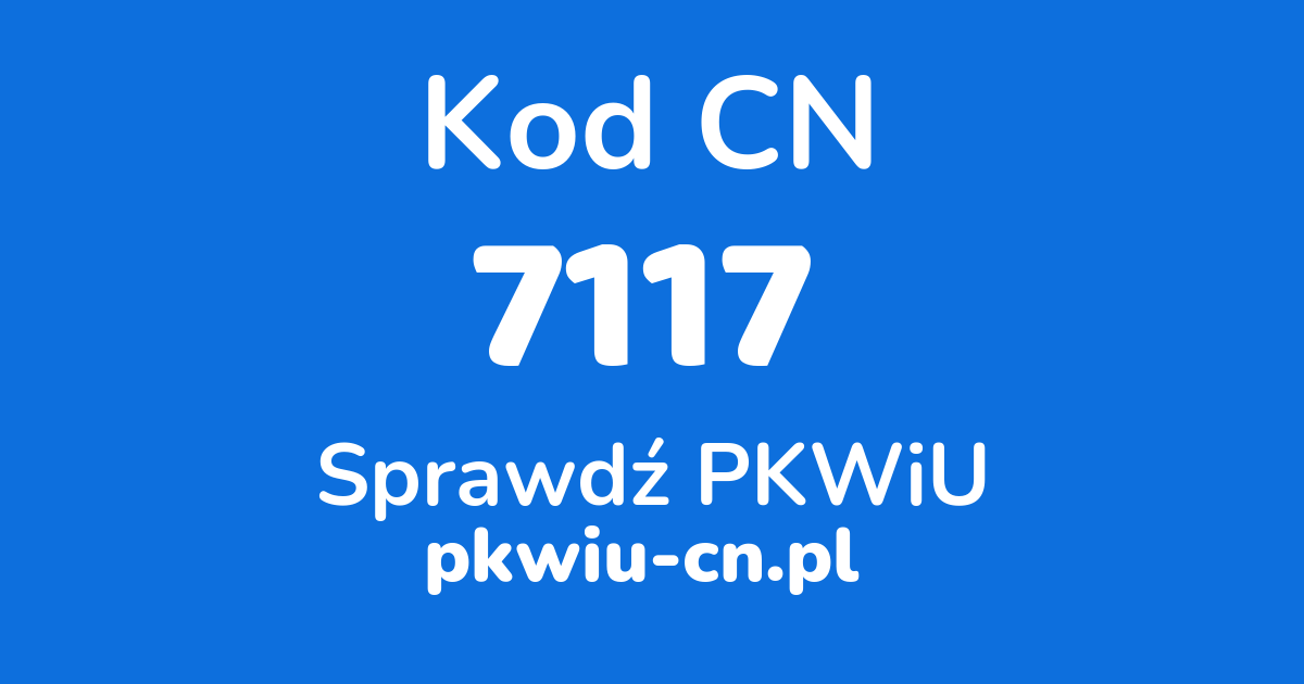 Wyszukiwarka kodów CN 7117, konwerter na kod PKWiU