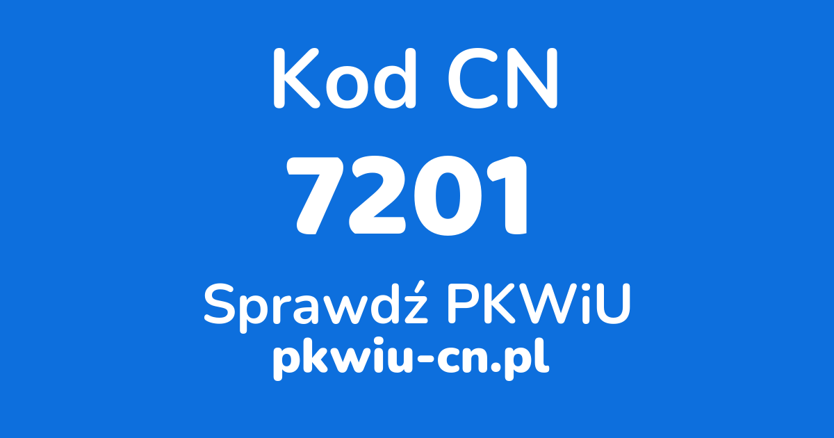 Wyszukiwarka kodów CN 7201, konwerter na kod PKWiU