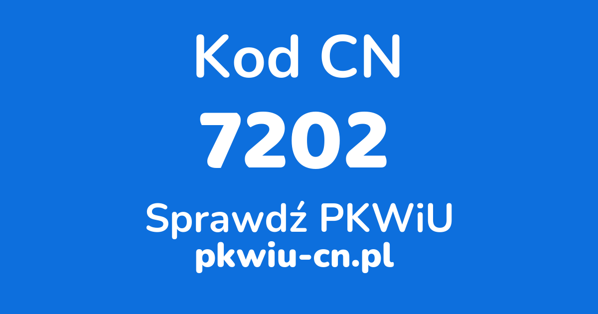 Wyszukiwarka kodów CN 7202, konwerter na kod PKWiU