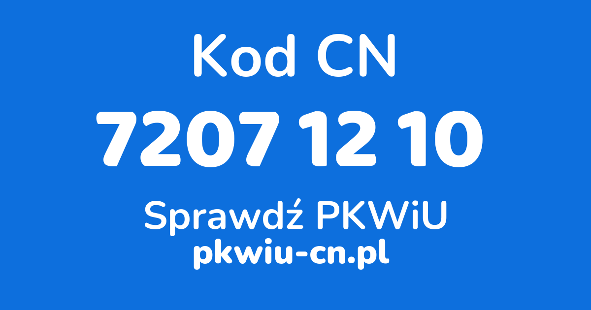 Wyszukiwarka kodów CN 7207 12 10, konwerter na kod PKWiU