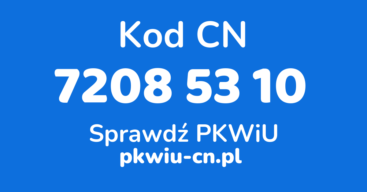 Wyszukiwarka kodów CN 7208 53 10, konwerter na kod PKWiU