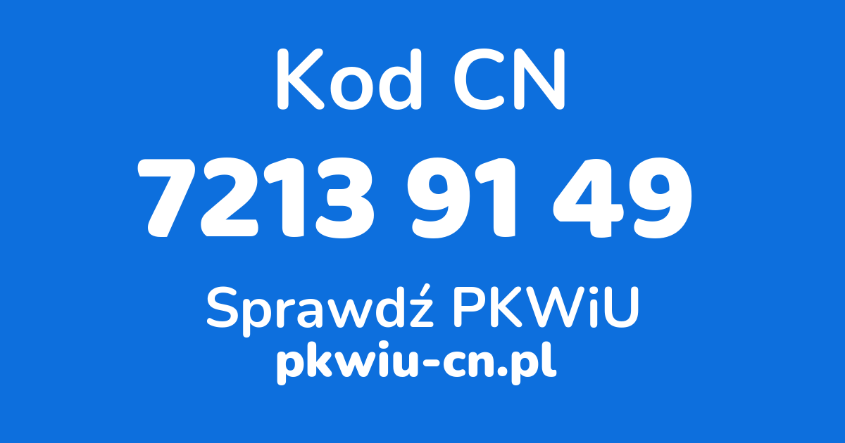 Wyszukiwarka kodów CN 7213 91 49, konwerter na kod PKWiU