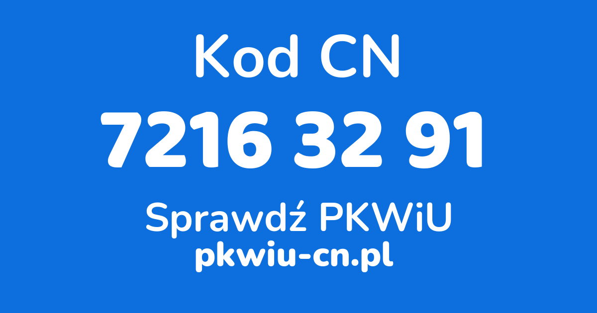 Wyszukiwarka kodów CN 7216 32 91, konwerter na kod PKWiU