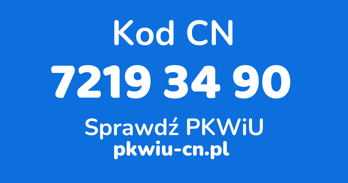 Wyszukiwarka kodów CN 7219 34 90, konwerter na kod PKWiU