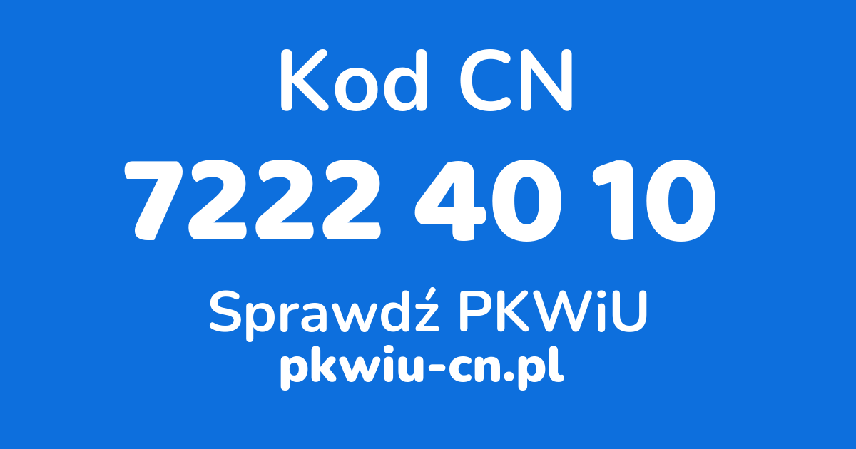 Wyszukiwarka kodów CN 7222 40 10, konwerter na kod PKWiU