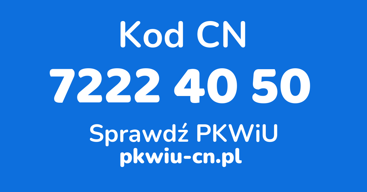 Wyszukiwarka kodów CN 7222 40 50, konwerter na kod PKWiU