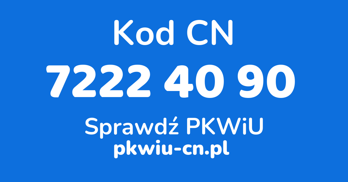 Wyszukiwarka kodów CN 7222 40 90, konwerter na kod PKWiU