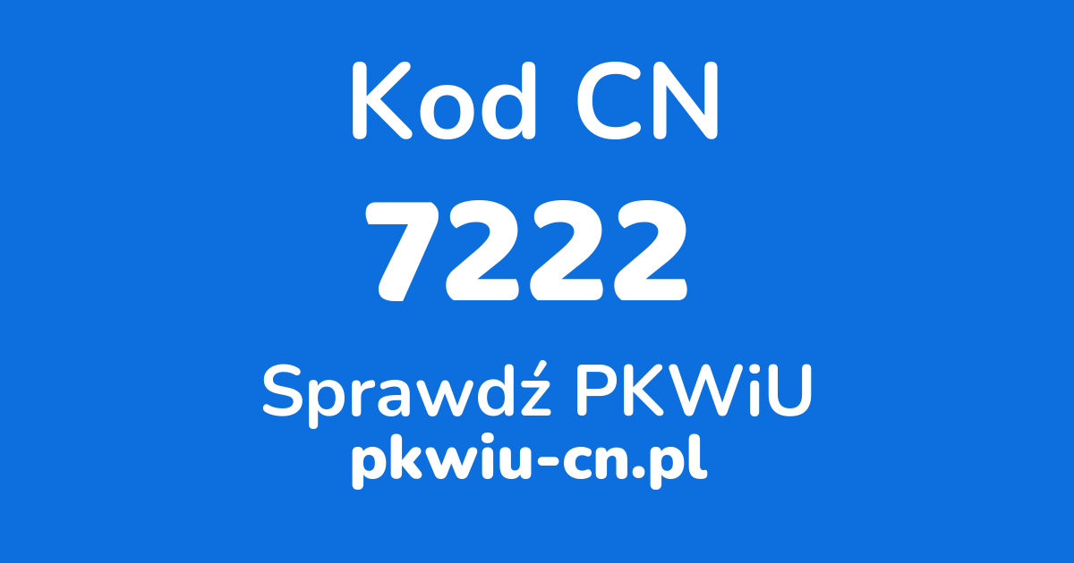 Wyszukiwarka kodów CN 7222, konwerter na kod PKWiU