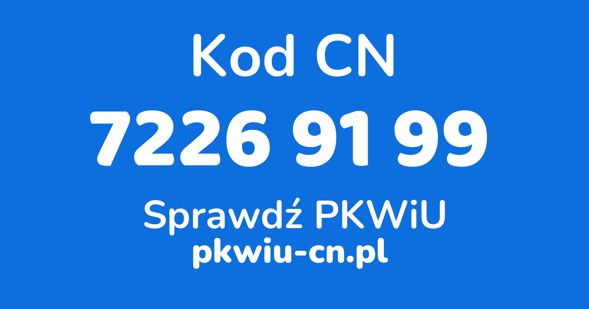 Wyszukiwarka kodów CN 7226 91 99, konwerter na kod PKWiU