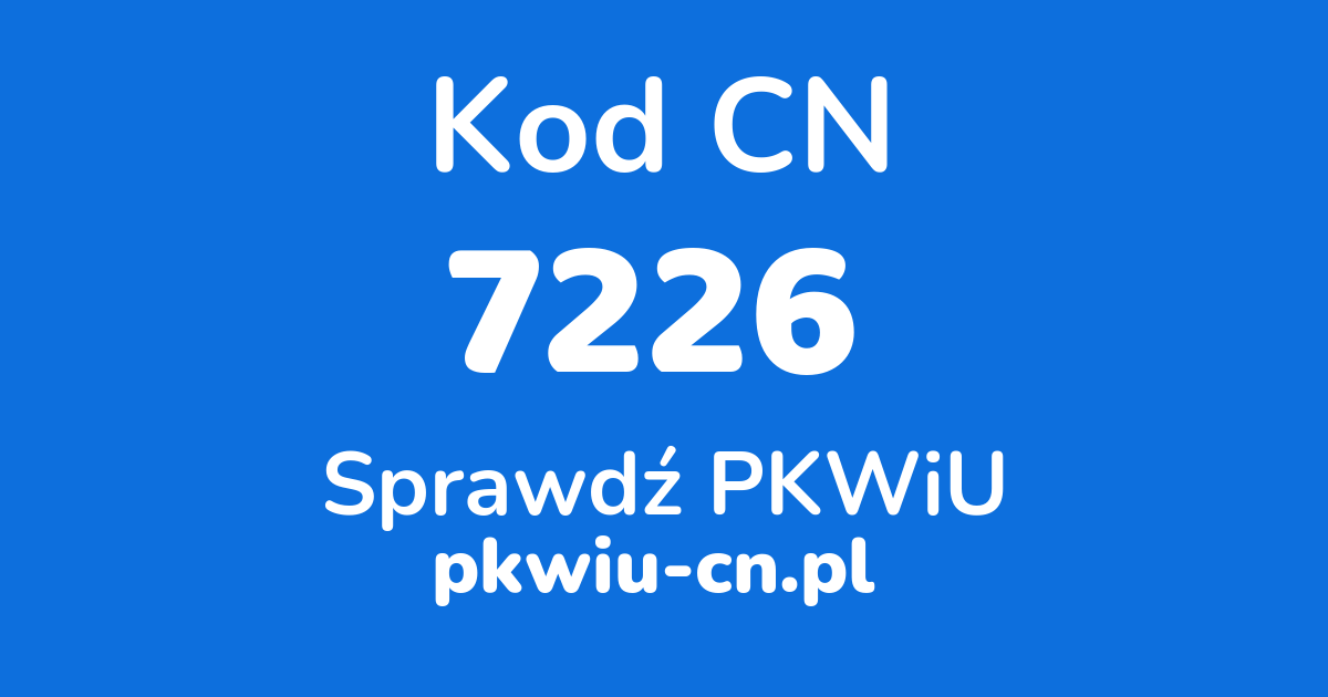 Wyszukiwarka kodów CN 7226, konwerter na kod PKWiU