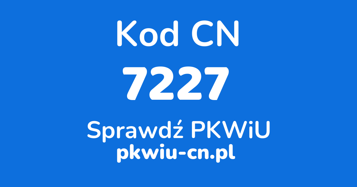 Wyszukiwarka kodów CN 7227, konwerter na kod PKWiU